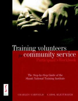 Paperback Training Volunteers for Community Service, Participant's Workbook: The Step-By-Step Guide of the Shanti National Training Institute Book
