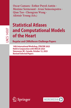 Paperback Statistical Atlases and Computational Models of the Heart. Regular and Cmrxrecon Challenge Papers: 14th International Workshop, Stacom 2023, Held in C Book