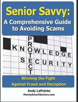 Paperback Senior Savvy: A Comprehensive Guide to Avoiding Scams: Winning the Fight Against Fraud and Deception Book