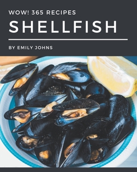 Paperback Wow! 365 Shellfish Recipes: Explore Shellfish Cookbook NOW! Book