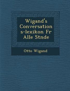 Paperback Wigand's Conversations-Lexikon Fur Alle St Nde [German] Book