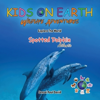 Paperback KIDS ON EARTH Wildlife Adventures - Explore The World The Atlantic Spotted- Dolphin Book