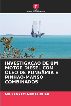 Paperback Investigação de Um Motor Diesel Com Óleo de Pongâmia E Pinhão-Manso Combinados [Portuguese] Book