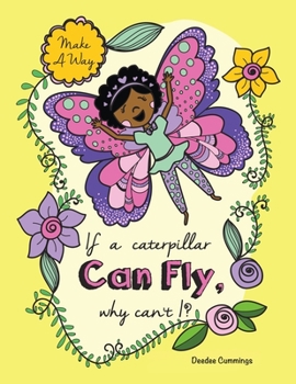 Paperback If a Caterpillar Can Fly, Why Can't I?: "" Book
