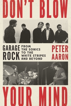 Paperback Don't Blow Your Mind: Garage Rock from the Sonics to the White Stripes and Beyond Book
