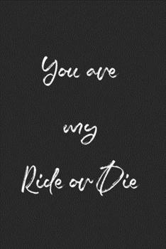 Paperback You Are My Ride Or Die: Blank Lined Best Friend Journals For Women Book