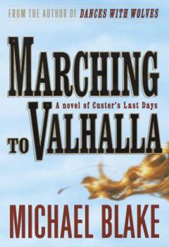 Hardcover Marching to Valhalla: A Novel of Custer's Last Days Book