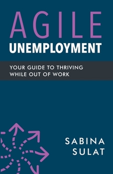 Paperback Agile Unemployment: Your Guide to Thriving While Out of Work Book