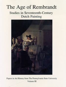 Age of Rembrandt: Studies in Seventeenth-Century Dutch Painting (Papers in Art History from the Pennsylvania State University)