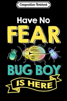 Composition Notebook: Kids Entomology For Kids Have No Fear Bug Boy Is Here Bugs Lover Premium  Journal/Notebook Blank Lined Ruled 6x9 100 Pages