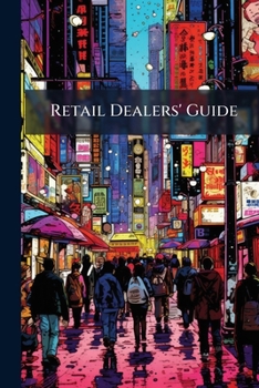 Paperback Retail Dealers' Guide: A Reference Book For Placing Orders For Monumental Work And Rough Stock ..., Volumes 7-11 Book