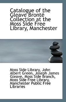 Catalogue of the Gleave Bront? Collection at the Moss Side Free Library, Manchester