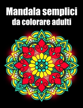Mandala semplici da colorare adulti: libro 30 mandalas fiori grande semplici to complessi da colorare per adulti antistress regalo perfetto per il com