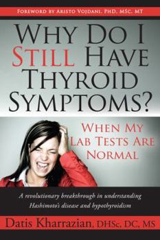 Paperback Why Do I Still Have Thyroid Symptoms? When My Lab Tests Are Normal: A Revolutionary Breakthrough in Understanding Hashimoto's Disease and Hypothyroidism Book