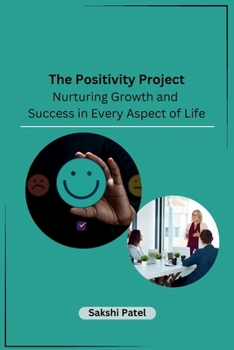Paperback The Positivity Project: Nurturing Growth and Success in Every Aspect of Life Book
