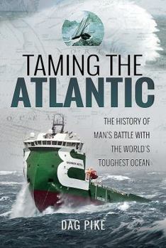 Hardcover Taming the Atlantic: The History of Man's Battle with the World's Toughest Ocean Book