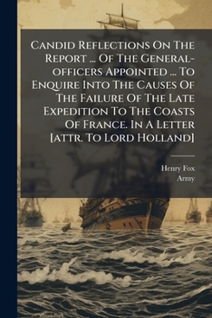 Paperback Candid Reflections On The Report ... Of The General-officers Appointed ... To Enquire Into The Causes Of The Failure Of The Late Expedition To The Coa Book