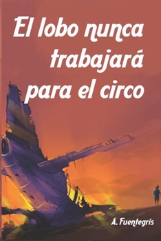 Paperback El lobo nunca trabajará para el circo [Spanish] Book