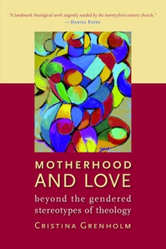 Paperback Motherhood and Love: Beyond the Gendered Stereotypes of Theology Book