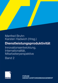 Dienstleistungsproduktivitat: Band 2: Innovationsentwicklung, Internationalitat, Mitarbeiterperspektive. Forum Dienstleistungsmanagement