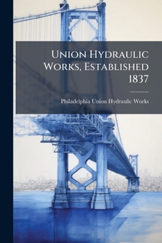 Paperback Union Hydraulic Works, Established 1837 Book