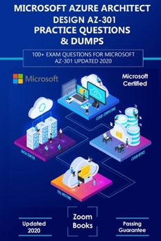 Paperback Microsoft Azure Architect Design AZ-301 Practice Questions & Dumps: 100+ Exam Questions for Microsoft AZ-301 Updated 2020 Book