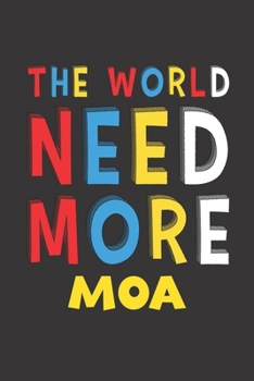 Paperback The World Need More Moa: Moa Lovers Funny Gifts Journal Lined Notebook 6x9 120 Pages Book