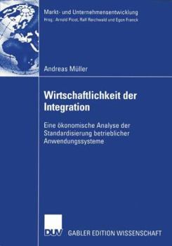 Paperback Wirtschaftlichkeit Der Integration: Eine Ökonomische Analyse Der Standardisierung Betrieblicher Anwendungssysteme [German] Book