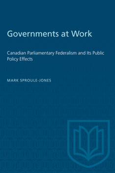 Paperback Governments at Work: Canadian Parliamentary Federalism and Its Public Policy Effects Book