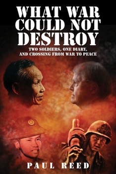 Paperback What War Could Not Destroy: Two Soldiers, One Diary, and Crossing from War to Peace Book