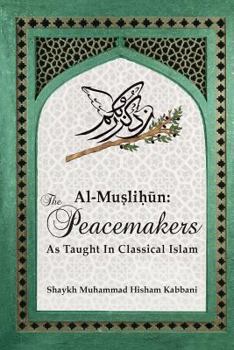 Paperback Al-Muslih&#363;n: The Peacemakers As Taught In Classical Islam Book