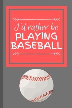 Paperback I'd Rather Be Playing Baseball: Funny Baseball Athlete Notebook for Boys, Girls, Men, Women 120 Pages 6" x 9" Book