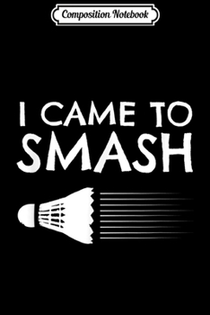 Composition Notebook: Badminton Humor Smash Shuttlecock Birdie Sport Journal/Notebook Blank Lined Ruled 6x9 100 Pages