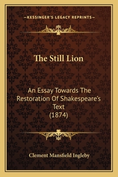 Paperback The Still Lion: An Essay Towards The Restoration Of Shakespeare's Text (1874) Book