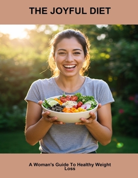 Paperback The Joyful Diet: A Woman'S Guide To Healthy Weight Loss Book