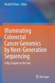 Paperback Illuminating Colorectal Cancer Genomics by Next-Generation Sequencing: A Big Chapter in the Tale Book