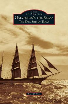 Galveston's the Elissa: The Tall Ship of Texas - Book  of the Images of America: Texas