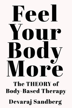 Paperback Feel Your Body More: The Theory of Body-Based Therapy Book