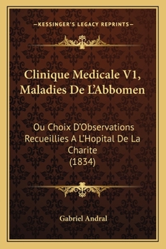 Paperback Clinique Medicale V1, Maladies De L'Abbomen: Ou Choix D'Observations Recueillies A L'Hopital De La Charite (1834) [French] Book