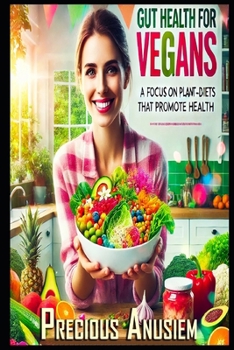 Gut Health for Vegans: A Focus on Plant-based Diets that Promote Gut Health (Health, Fitness, Weight loss)