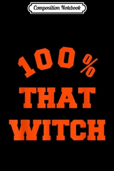 Paperback Composition Notebook: 100% That Witch Journal/Notebook Blank Lined Ruled 6x9 100 Pages Book