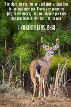 1 Corinthians 15:58 Scripture Journal: 120 page, 6" x 9", lined, verse footers, no content, original, copyrighted buck photograph by author on cover, paperback journal