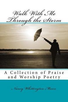 Paperback Walk With Me Through the Storm: A Collection of Praise and Worship Poetry Book