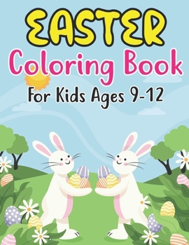 Paperback Easter Coloring Book For Kids Ages 9-12: Easter Egg Coloring Book for Kids Great Activity Book For Kids and Preschoolers Makes a Perfect Easter Basket Book