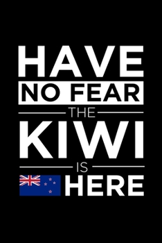 Paperback Have No Fear The Kiwi is here Journal New Zealander Pride New Zealand Proud Patriotic 120 pages 6 x 9 Notebook: Blank Journal for those Patriotic abou Book