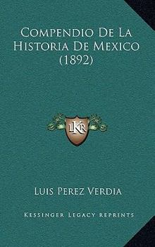 Paperback Compendio De La Historia De Mexico (1892) [Spanish] Book