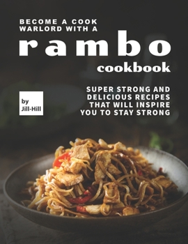 Paperback Become A Cook Warlord with A Rambo Cookbook: Super Strong and Delicious Recipes That Will Inspire You to Stay Strong Book