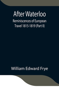 Paperback After Waterloo: Reminiscences of European Travel 1815-1819 (Part II) Book