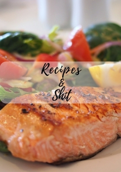 Paperback Recipes & Shit: Blank Cookbook To Organize And Write Down Your Recipies and Notes Book