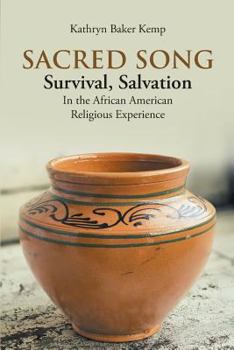 Sacred Song: Survival: Salvation: In the African American Religious Experience